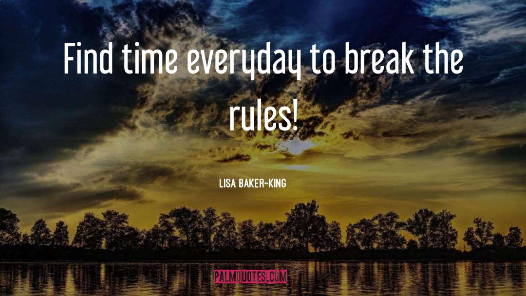 Break The Rules quotes by Lisa Baker-King