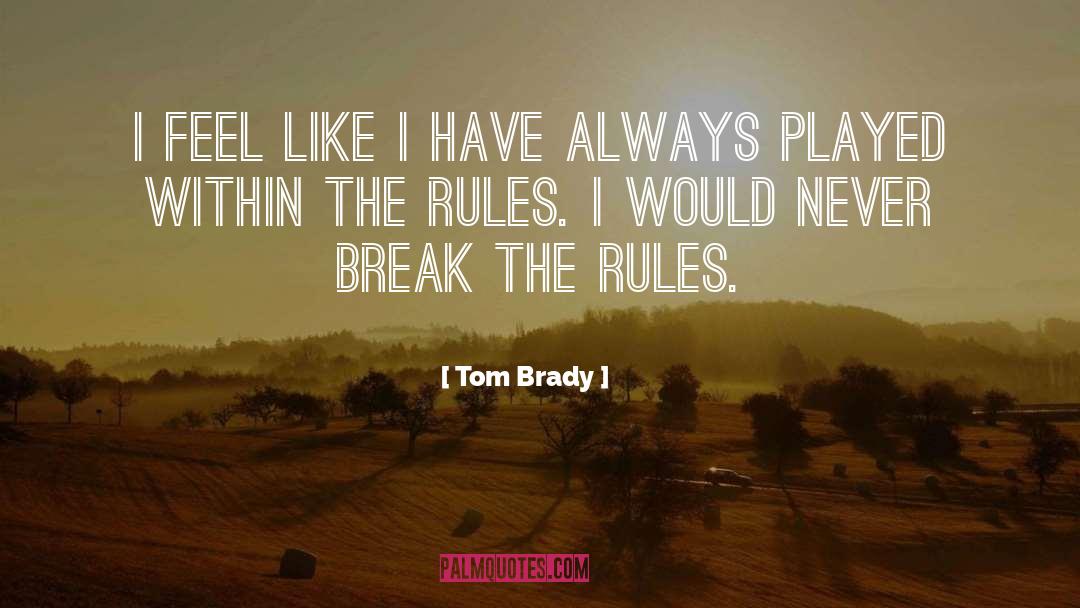 Break The Rules quotes by Tom Brady