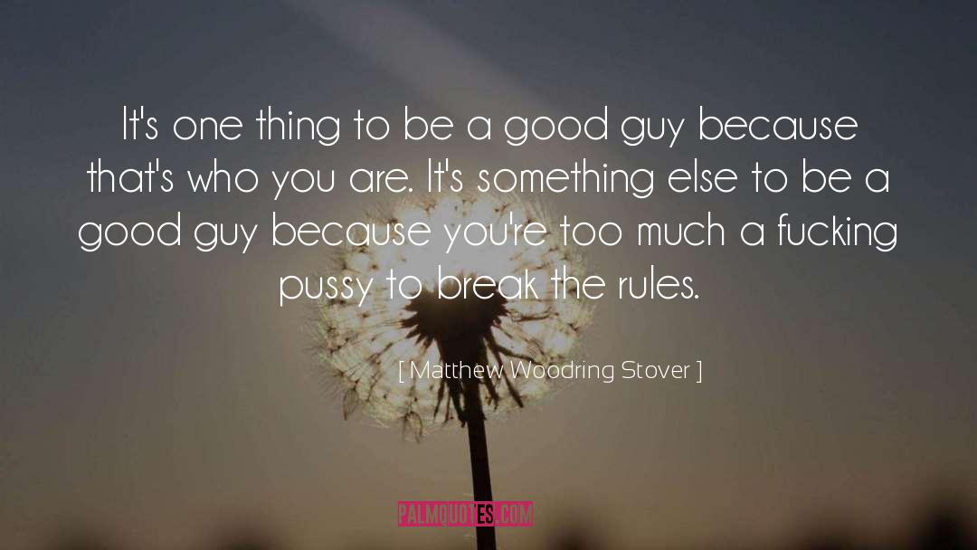 Break The Rules quotes by Matthew Woodring Stover