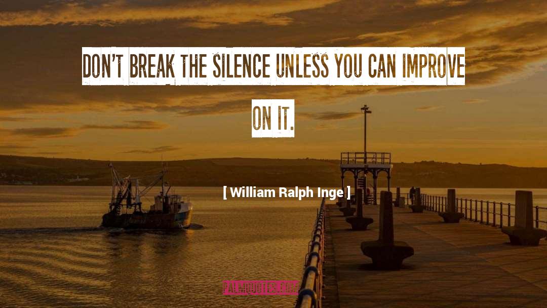 Break The Silence quotes by William Ralph Inge