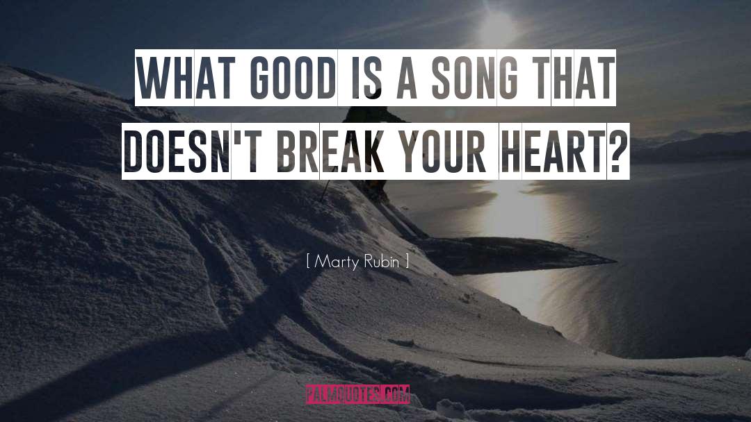 Break Your Heart quotes by Marty Rubin