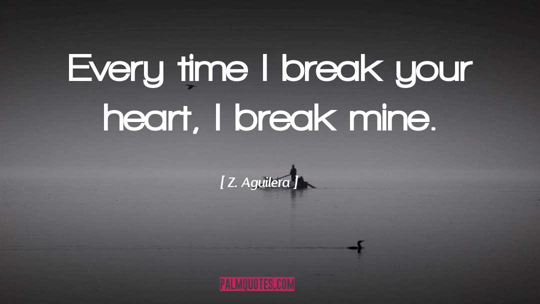 Break Your Heart quotes by Z. Aguilera