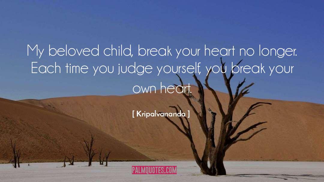 Break Your Heart quotes by Kripalvananda