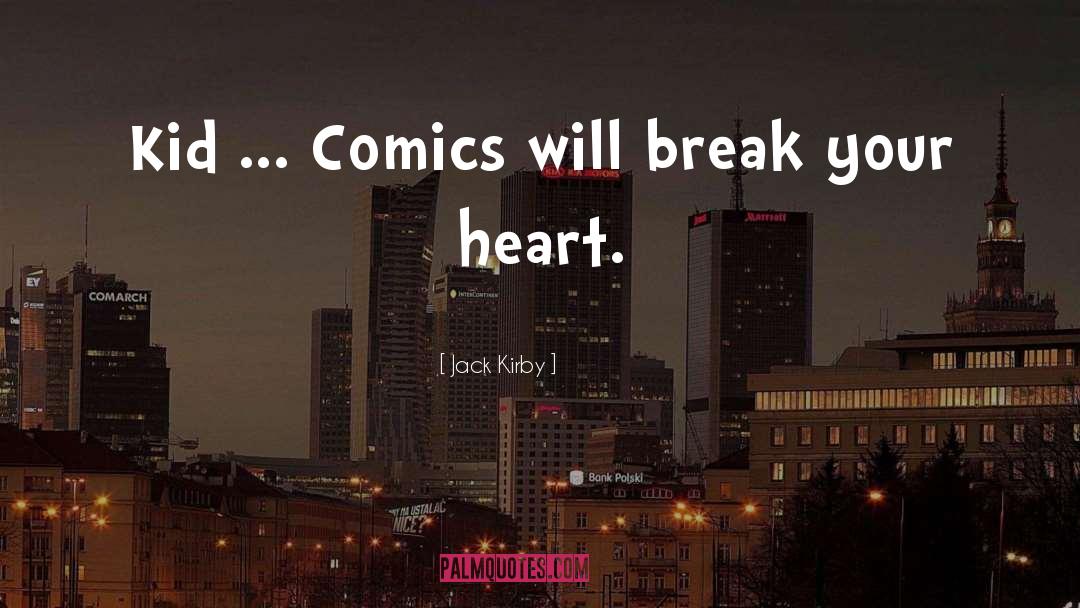 Break Your Heart quotes by Jack Kirby