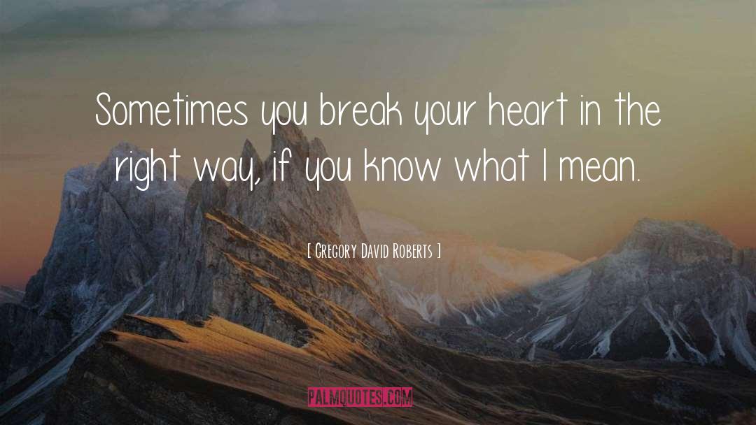 Break Your Heart quotes by Gregory David Roberts