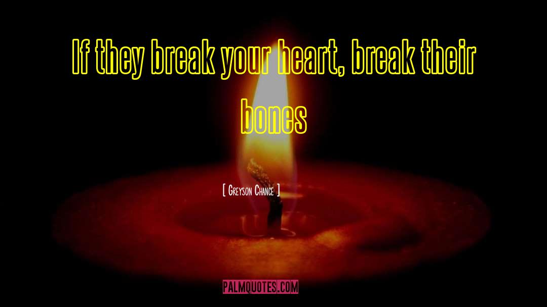 Break Your Heart quotes by Greyson Chance