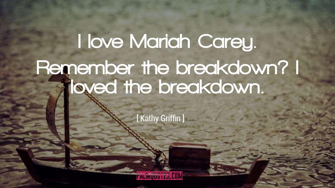 Breakdown quotes by Kathy Griffin