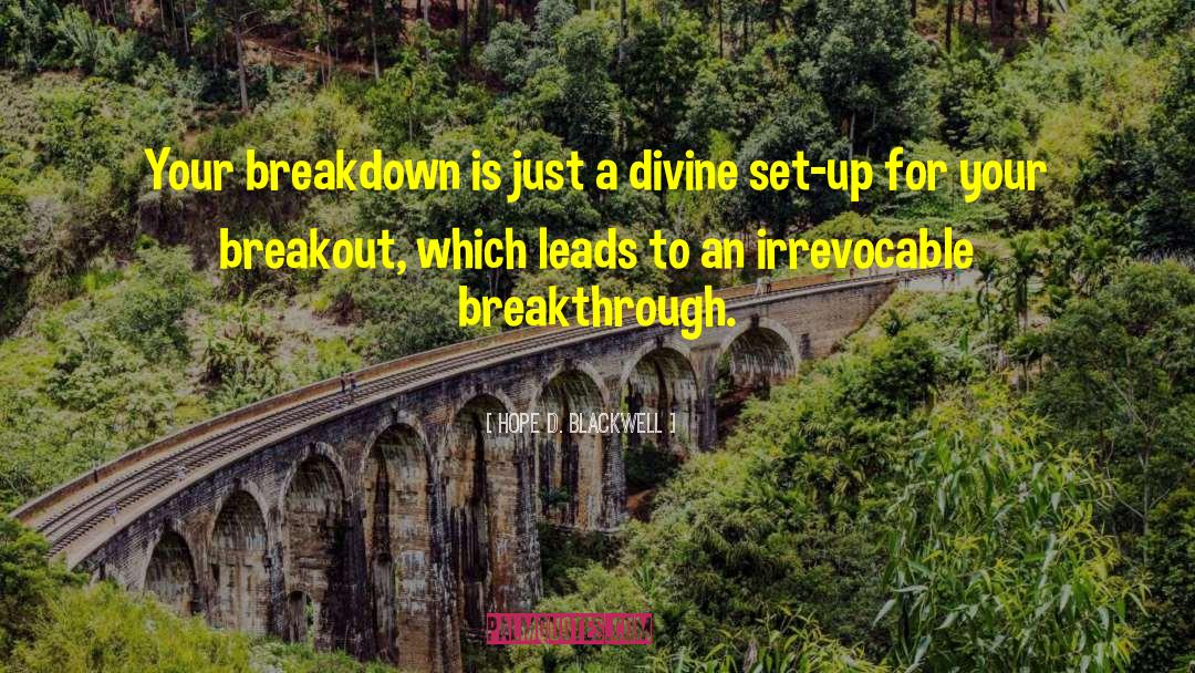 Breakdown To Breakthrough quotes by Hope D. Blackwell