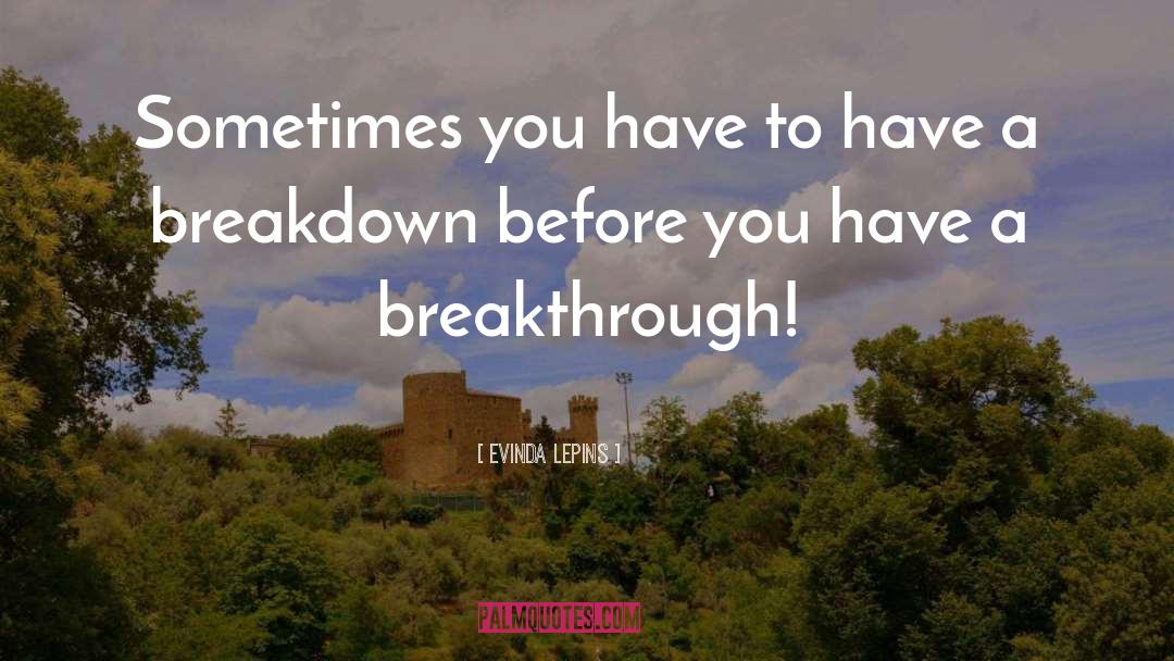 Breakdown To Breakthrough quotes by Evinda Lepins