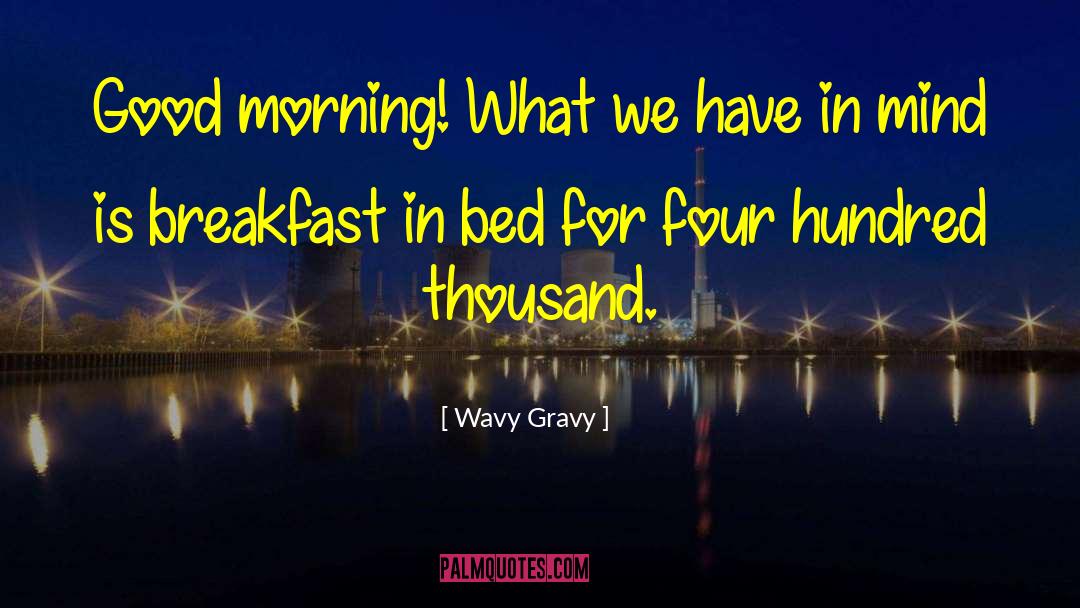 Breakfast Brilliant quotes by Wavy Gravy