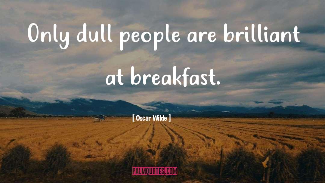 Breakfast Brilliant quotes by Oscar Wilde
