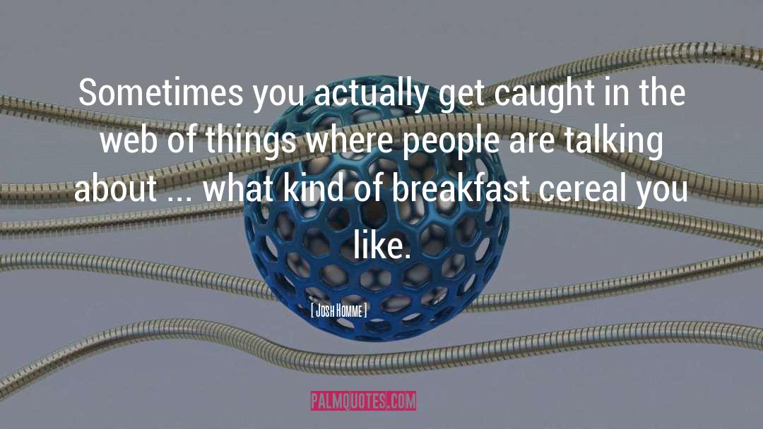 Breakfast Cereal quotes by Josh Homme