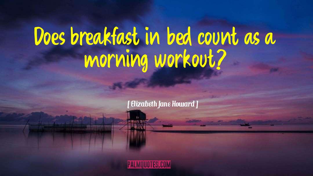 Breakfast In Bed quotes by Elizabeth Jane Howard