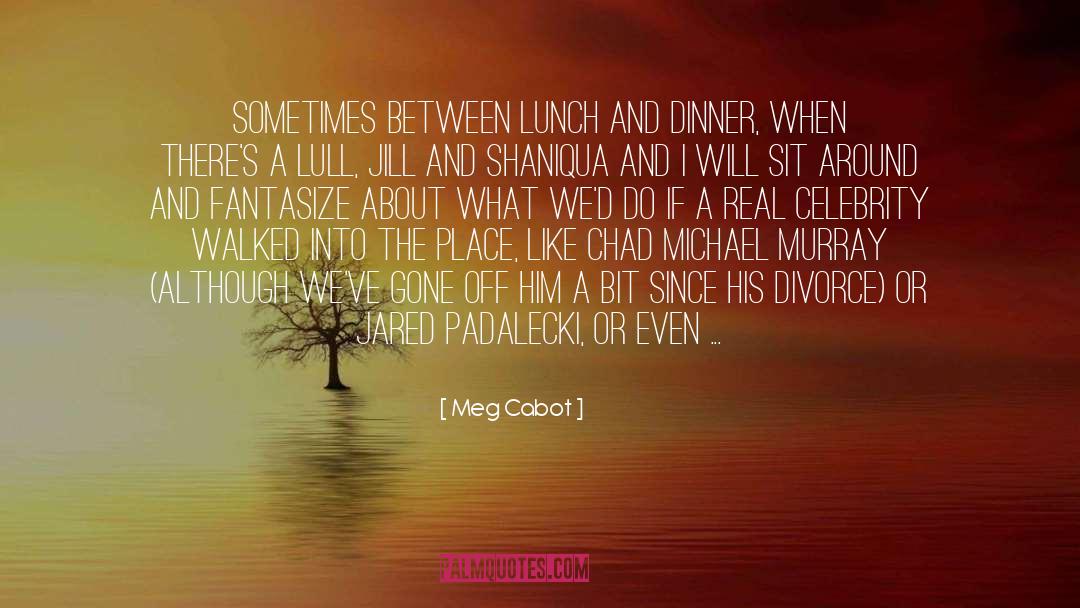 Breakfast Lunch And Dinner quotes by Meg Cabot