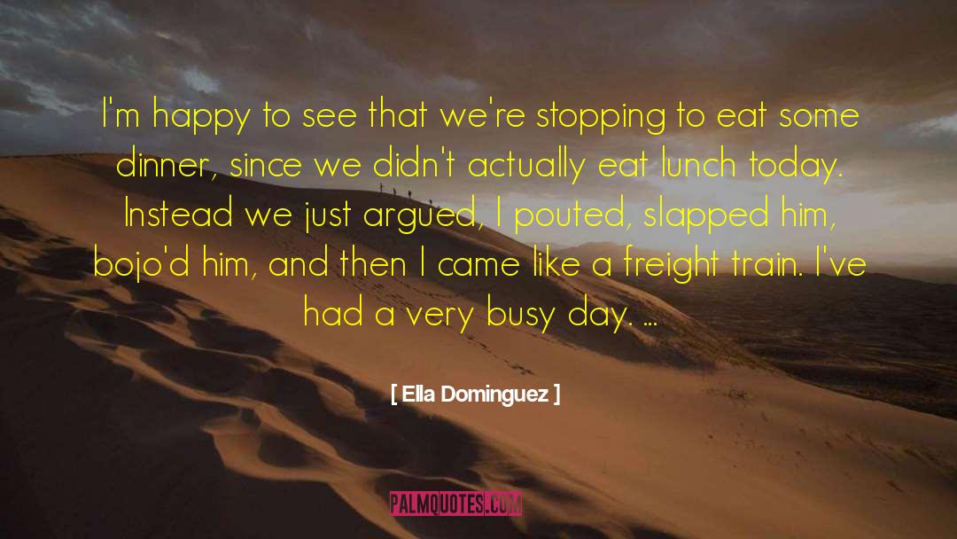 Breakfast Lunch And Dinner quotes by Ella Dominguez