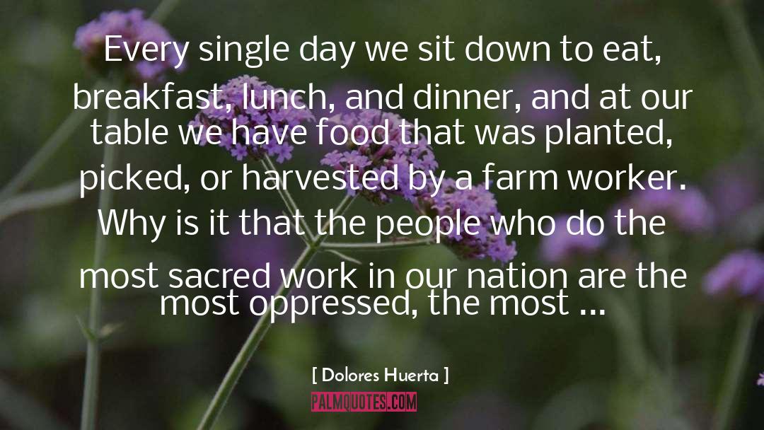 Breakfast Lunch And Dinner quotes by Dolores Huerta