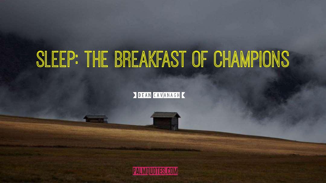 Breakfast Of Champions quotes by Dean Cavanagh