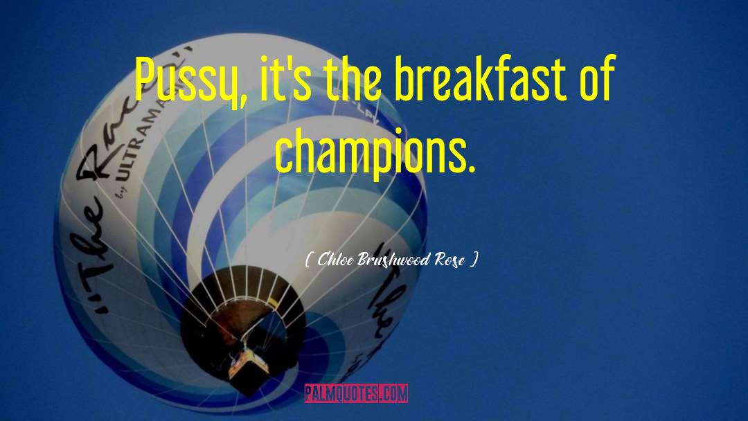 Breakfast Of Champions quotes by Chloe Brushwood Rose