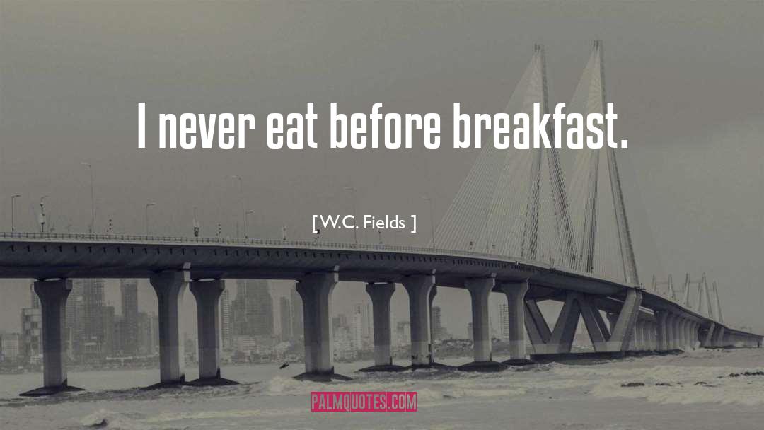 Breakfast Sandwiches quotes by W.C. Fields