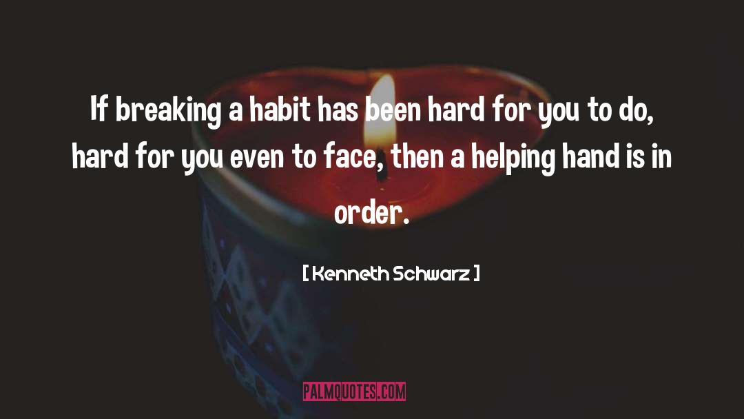Breaking A Bad Habit quotes by Kenneth Schwarz