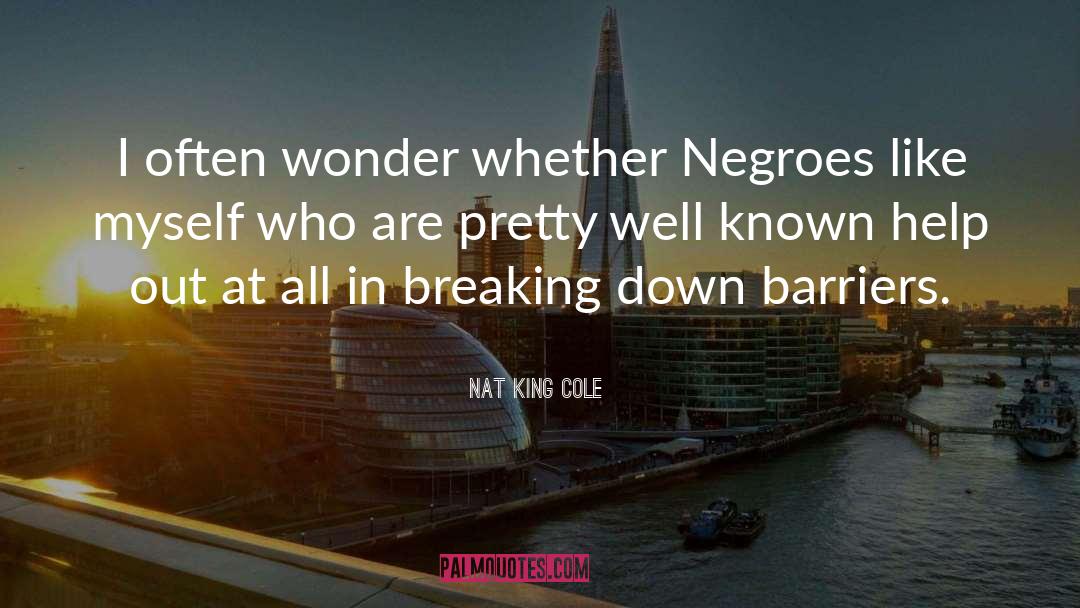 Breaking Down Barriers quotes by Nat King Cole
