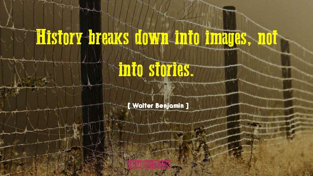 Breaking Down quotes by Walter Benjamin