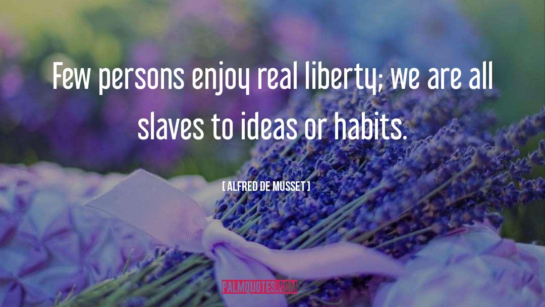 Breaking Habits quotes by Alfred De Musset