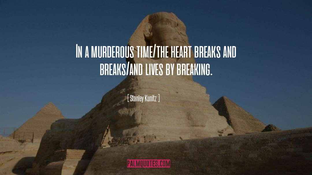 Breaking Heart quotes by Stanley Kunitz
