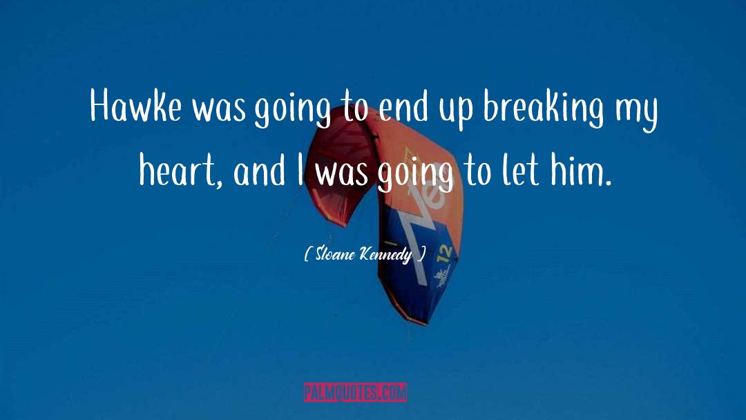 Breaking My Heart quotes by Sloane Kennedy