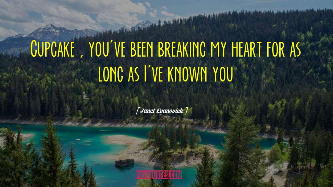Breaking My Heart quotes by Janet Evanovich