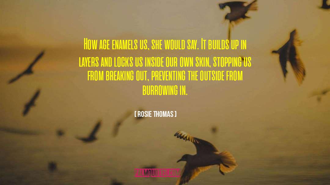 Breaking Out quotes by Rosie Thomas