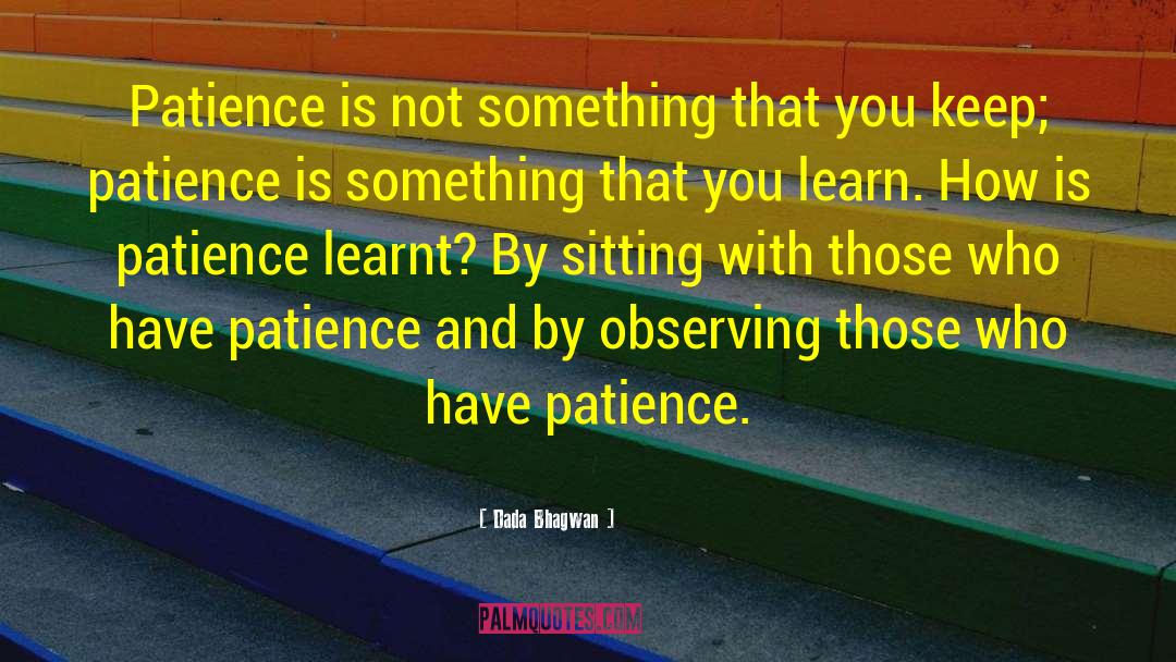 Breaking Point Patience Limit quotes by Dada Bhagwan
