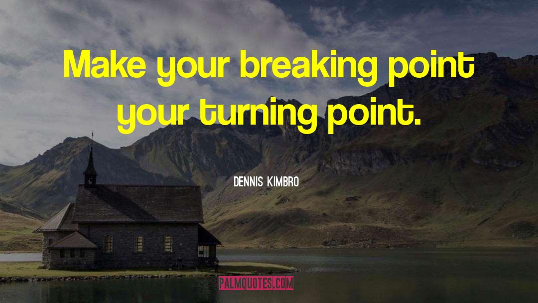 Breaking Point Patience Limit quotes by Dennis Kimbro