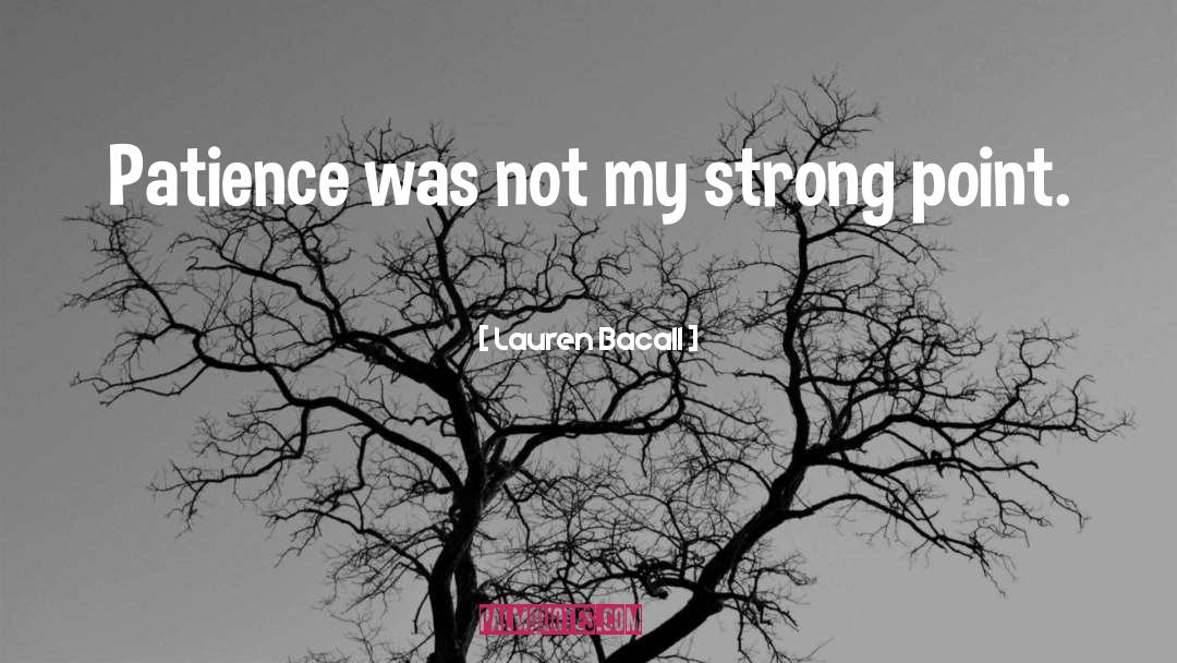 Breaking Point Patience Limit quotes by Lauren Bacall