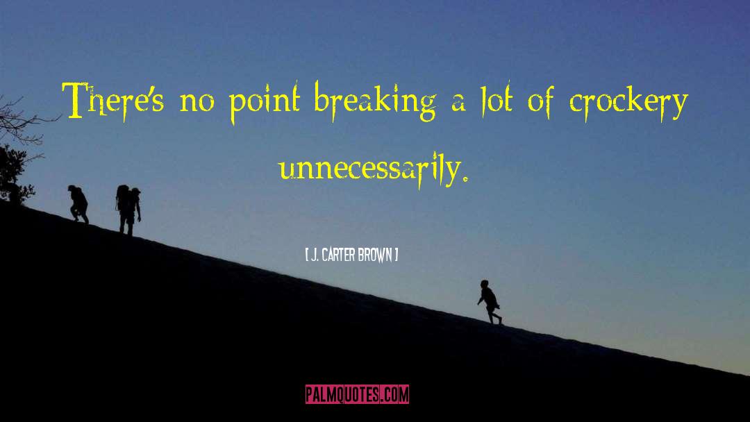 Breaking Point Patience Limit quotes by J. Carter Brown