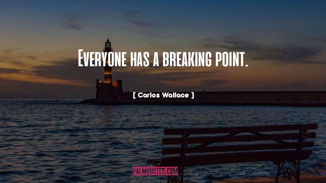 Breaking Point Patience Limit quotes by Carlos Wallace