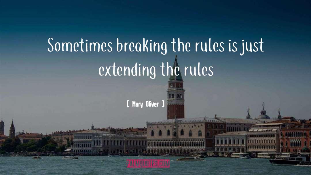 Breaking The Rules quotes by Mary Oliver