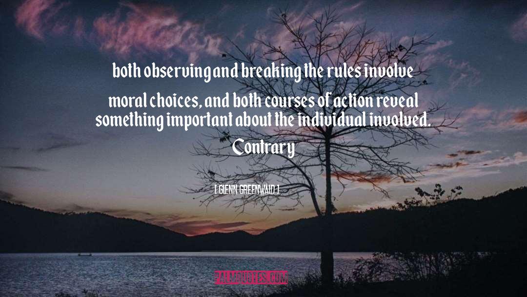 Breaking The Rules quotes by Glenn Greenwald