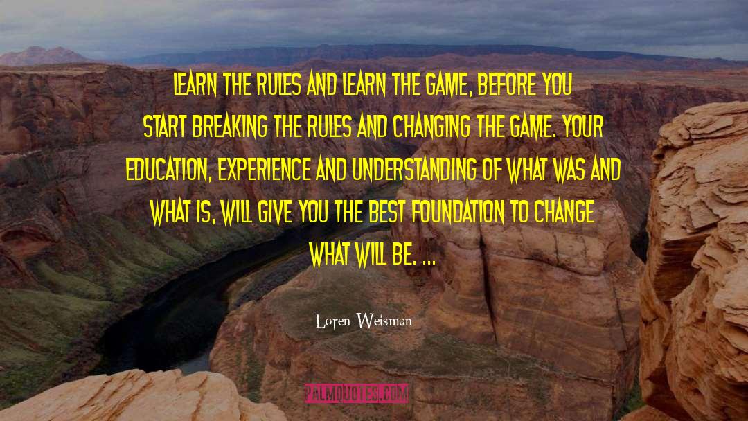 Breaking The Rules quotes by Loren Weisman