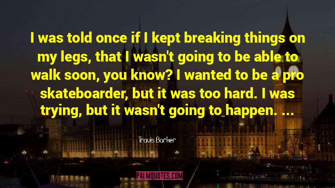 Breaking Things quotes by Travis Barker