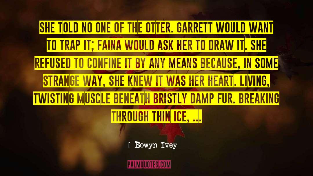 Breaking Through quotes by Eowyn Ivey