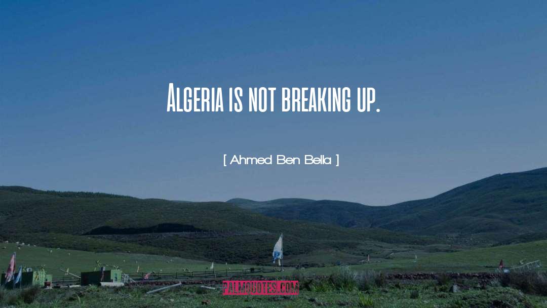 Breaking Up quotes by Ahmed Ben Bella