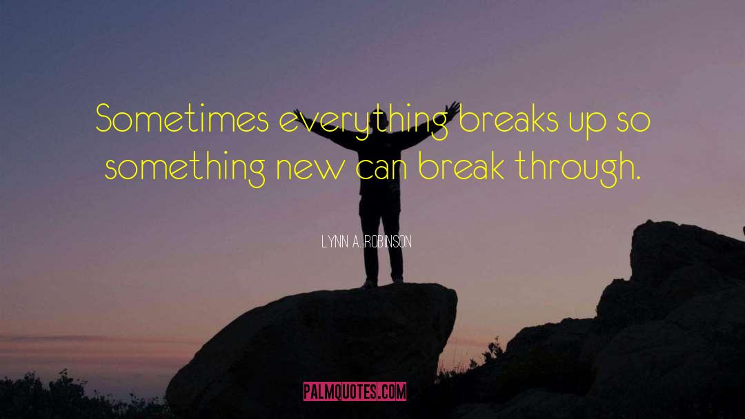 Breaks Up quotes by Lynn A. Robinson