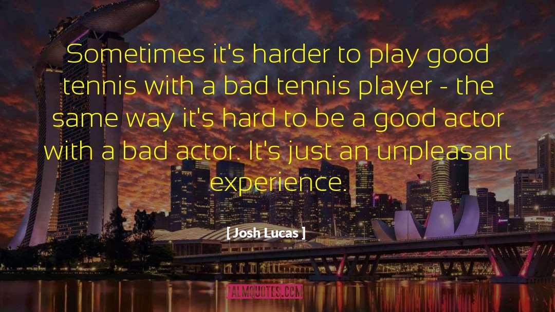 Breakthrough Experience quotes by Josh Lucas
