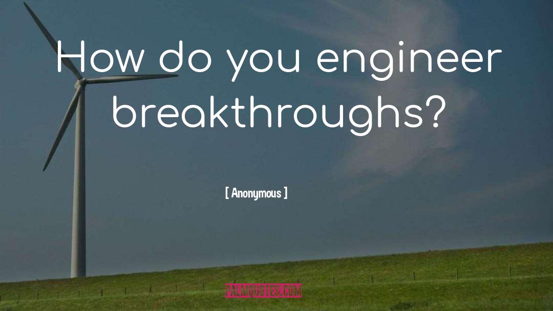 Breakthroughs quotes by Anonymous