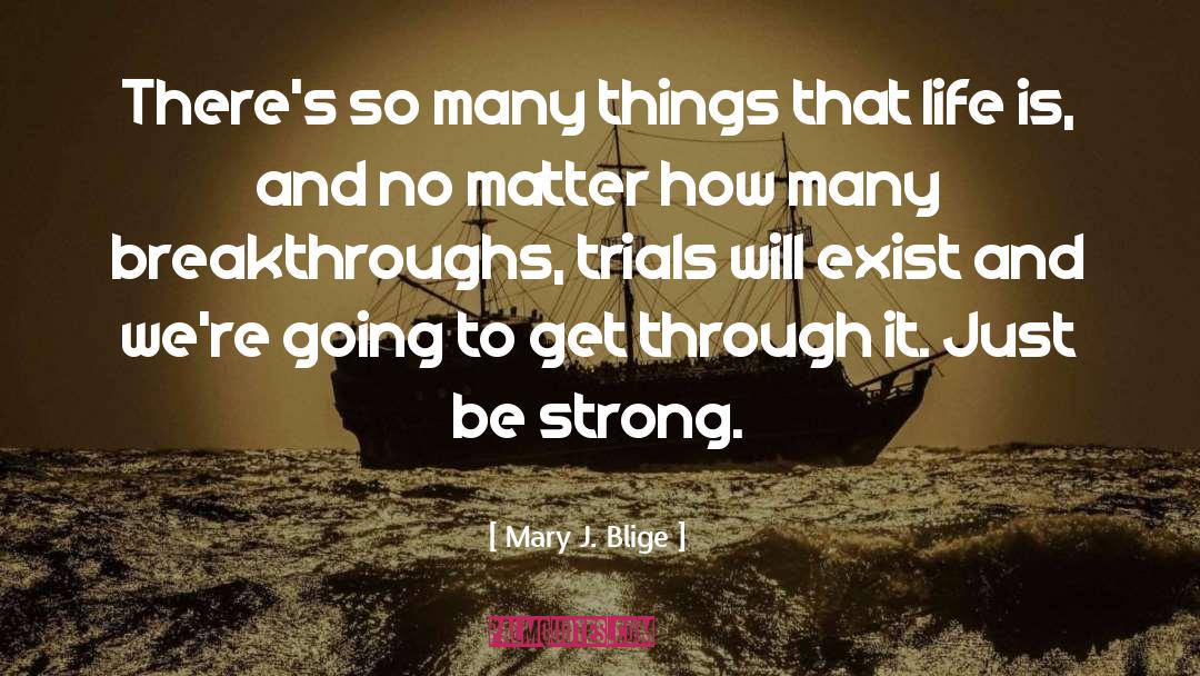 Breakthroughs quotes by Mary J. Blige