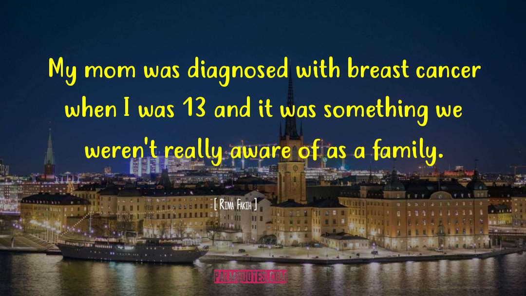 Breast Cancer And Families quotes by Rima Fakih