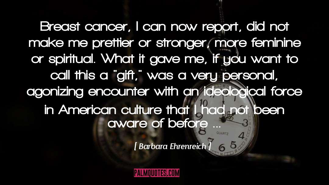 Breast Cancer And Families quotes by Barbara Ehrenreich
