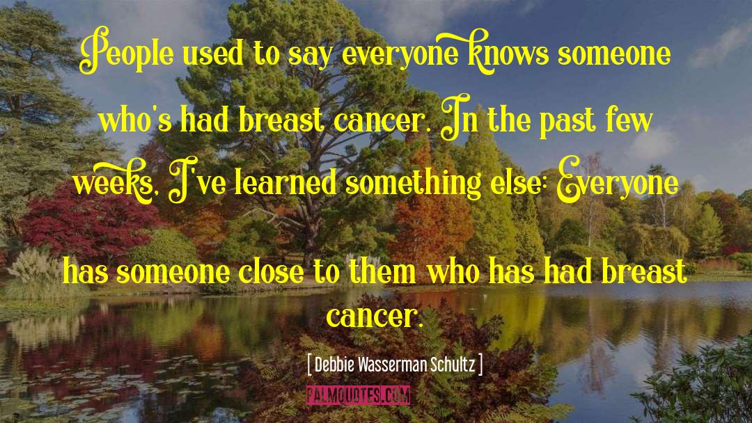 Breast Cancer quotes by Debbie Wasserman Schultz