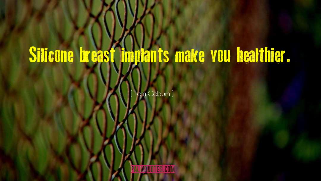 Breast Implants quotes by Tom Coburn